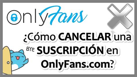 como cancelar suscripción a onlyfans|Cancelar suscripciones en OnlyFans: Guía rápida